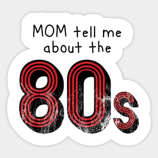 Mom tell me about 80s retro style distressed Sticker